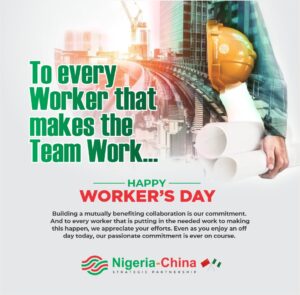 NIGERIA-CHINA STRATEGIC PARTNERSHIP MARKS WORKERS' DAY,  WISHES A ROBUST RELATIONSHIP